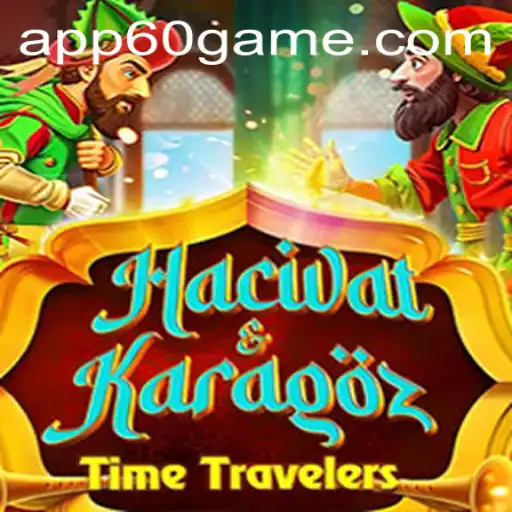 Hacivat and Karagöz: A Journey into the 60Game Experience